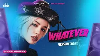 KYGO & AVA MAX - WHATEVER (VERS&Atilde;O FORR&Oacute;) - GUI DO PISEIRO