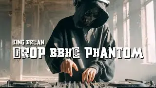DROP BBHC PHANTOM - KING ERCAN