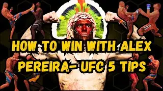 How To Win with Alex Pereira- UFC 5 Tips