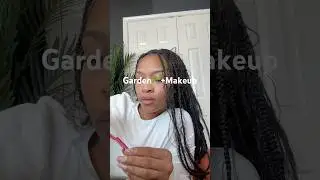 Garden🌱 + Makeup