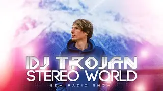DJ TROJAN - STEREO WORLD 154 [FUTURE HOUSE, DEEP HOUSE, POPULAR REMIXES 2025]