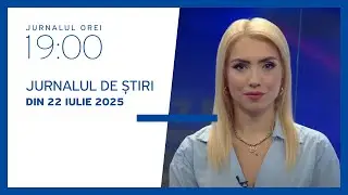 Jurnalul orei 19:00, 22.07.2025