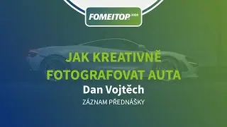 Dan Vojtěch - Jak fotit auta | FOMEITOP 2020