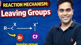 Reaction Mechanism: Leaving groups 