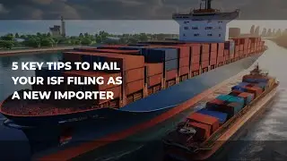 5 Key Tips to Nail Your ISF Filing as a New Importer