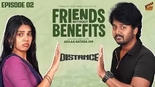 Friends Without Benefits 👫 - Ep 02 | Sam John, Shathiga | Akilaa | Tamil Comedy Web Series | Finally