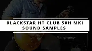 Sound Samples | Blackstar HT Club 50H MKI