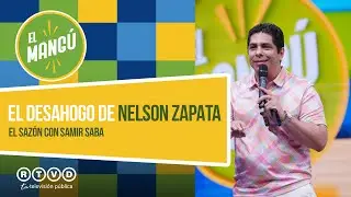El Mang&uacute; de la Ma&ntilde;ana | El desahogo de Nelson Zapata | El Saz&oacute;n Con Samir Saba
