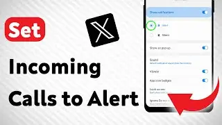 How To Set Incoming Calls to Alert for X App on Android (Updated)