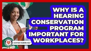 Why Is A Hearing Conservation Program Important For Workplaces? - Everyday Hearing Help