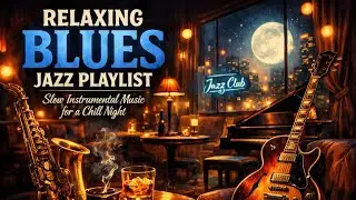 Relaxing Blues Jazz Playlist: Slow Instrumental Music for a Chill Night