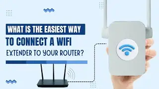 What is the Easiest Way to Connect a Wifi EXTENDER to Your Router