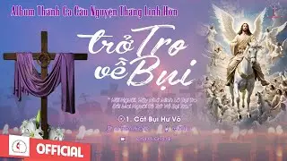 Album Thánh Ca Cầu Nguyện Tháng Các Linh Hồn | Trở Về Tro Bụi | Những Bài Thánh Ca Hay Nhất