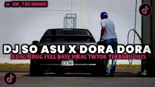 DJ SO ASU X MELODY DORA DORA VIRAL TIKTOK 2025 YANG KALIAN CARI CARI!!