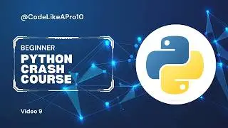 Python Crash Course | Beginner Friendly Tutorial | Video 9