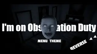 I'm On Observation Duty Menu Theme Reverse ◀️◀️ (That's Really Scary!!!) Dangerous Don't Watch!!!?