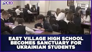 East Village high school becomes sanctuary for Ukrainian students