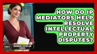 How Do IP Mediators Help Resolve Intellectual Property Disputes? - Trademark and Patent Law Experts