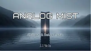 Deep Focus Music for Work & Coding | J.J.MirZo - ANALOG MIST✨