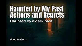 Reddit Stories: Haunted by my past, I can't escape the monster I've become.