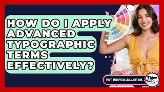 How Do I Apply Advanced Typographic Terms Effectively? - Video And Design Saas Solutions