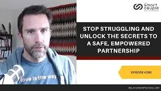 Stop Struggling And Unlock The Secrets To A Safe, Empowered Partnership   Smart Couple Podcast 208