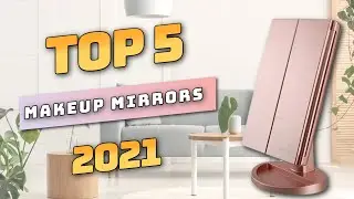 Best Makeup Mirrors (2021) - TOP5 based on actual product reviews