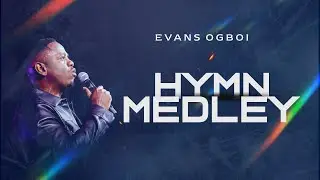 Evans Ogboi - Hymn Medley (Official Video)