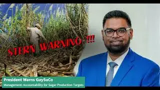 President Warns GuySuCo  Management  Accountability for Sugar Production Targets