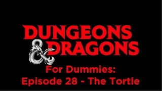 D&D For Dummies Episode 28 - The Tortle