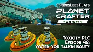 The Planet Crafter | Toxicity DLC | Fresh Start Episode 42 | Water You Talkin Bout?