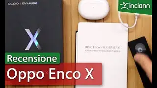 Recensione Oppo Enco X auricolari true wireless BT 5.2 LHDC con ANC create con DynAudio