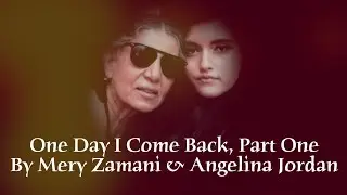 One Day I Come Back, Part One | By Mery Zamani and Angelina Jordan