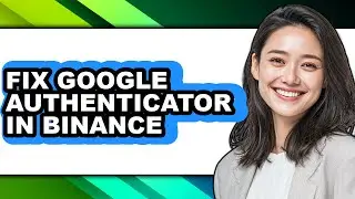 How to Fix Google Authenticator in Binance (easy Method)