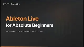Ableton for the Absolute Beginner: Tracks, Clips, and Notes