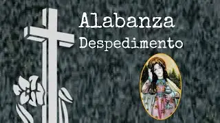 Despedimento de difunto. Alabanza