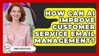 How Can AI Improve Customer Service Email Management? - Admin Career Guide
