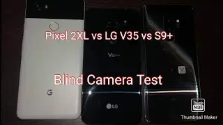 Blind Camera Test Pix 2 vs LG v35 vs Samsung s9 plus