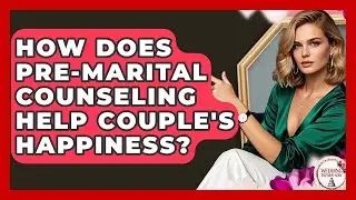 How Does Pre-marital Counseling Help Couple's Happiness? - Wedding Trends Now