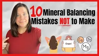 10 Mineral Balancing Mistakes Not to Make