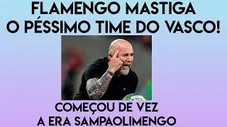 MENGÃO de SAMPAOLI MASTIGA o ruim time do VASCO de BARBIERI