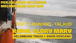 TRIP KE TALAUD bersama kapal Glory Mary | Perjalanan disaat gelombang tinggi dan angin kencang