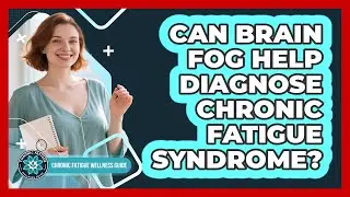 Can Brain Fog Help Diagnose Chronic Fatigue Syndrome?