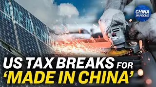'Made in USA': Treasury Details Solar Panel Tax Credits | China In Focus