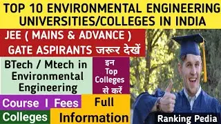 Top 10 Environmental Engineering Colleges in India|Btech,Mtech in Environmental Engineering Colleges