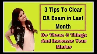 Must Watch 3 Tips To Clear CA Exam In Last Month | Increase Your Marks in CA Exam In Last 30 Days