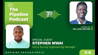 A Geospatial Engineer's Journey in East Africa | Stephen Mwai | The Pipeline Podcast