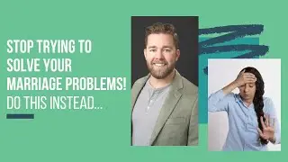 Stop Trying to SOLVE Your Marriage Problems! Do this instead... | Growth Marriage