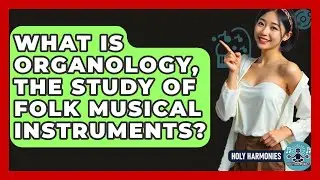 What Is Organology, The Study Of Folk Musical Instruments? - Holy Harmonies