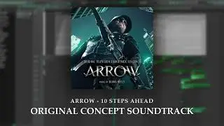 Arrow - 10 Steps Ahead (Fan Made Concept Soundtrack)